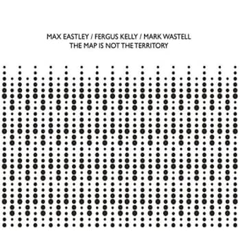 Max Eastley / Fergus Kelly / Mark Wastell - The Map Is Not The Territory CD