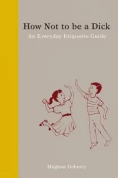 How Not to Be a Dick by Meghan Doherty Hardback