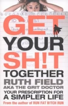 Get Your Sh t Together by Ruth Field Paperback