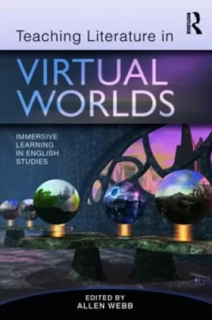 Teaching Literature in Virtual WorldsImmersive Learning in English Studies