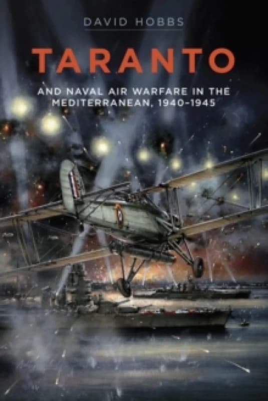 Taranto : And Naval Air Warfare in the Mediterranean, 1940-1945 Hardback