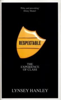 Respectable by Lynsey Hanley Hardback