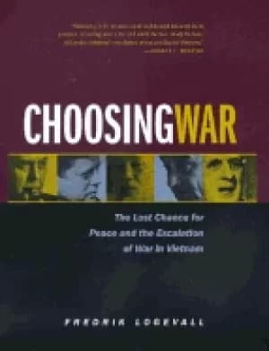 choosing war the lost chance for peace and the escalation of war in vietnam