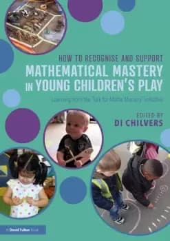 How to Recognise and Support Mathematical Mastery in Young Childrens PlayLearning from the 'Talk for Maths Mastery' Initiative