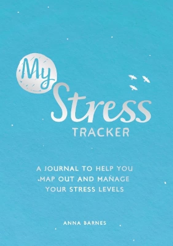 My Stress Tracker : A Journal to Help You Map Out and Manage Your Stress Levels Paperback / softback