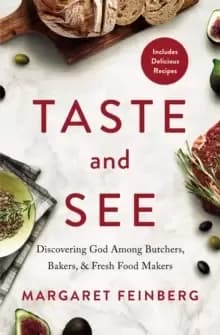 Taste and See : Discovering God among Butchers, Bakers, and Fresh Food Makers