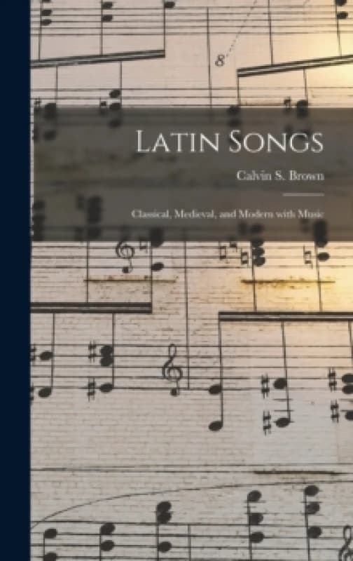 Latin Songs. Hardback. By Calvin S 1866 Brown Books