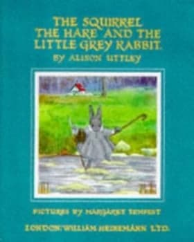 The Squirrel the Hare and the Little Grey Rabbit by Alison Uttley and Margaret Tempest Book