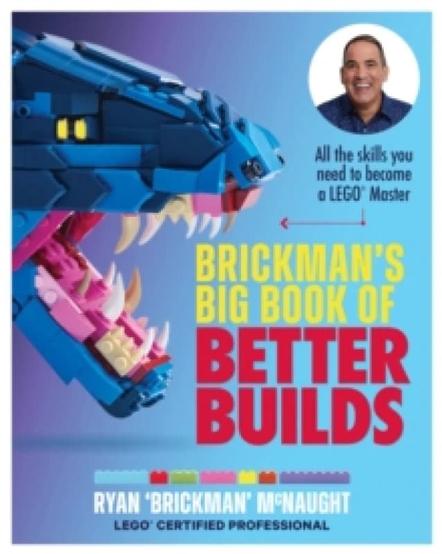 Brickman's Big Book of Better Builds : All the skills you need to become a LEGO Master Paperback / softback