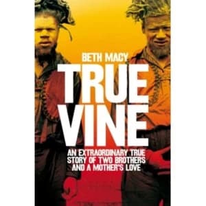 Truevine : An Extraordinary True Story of Two Brothers and a Mother's Love