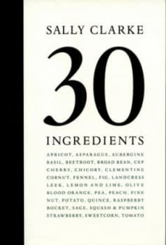 30 Ingredients by Sally Clarke Hardback