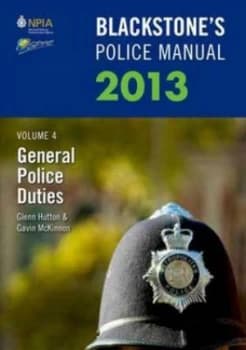 Blackstones Police Manual. Volume 4 General Police Duties 2013 by Glenn Hutton Paperback