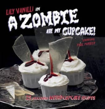 Lily Vanilli in-- a Zombie Ate My Cupcake by Lily Vanilli Hardback