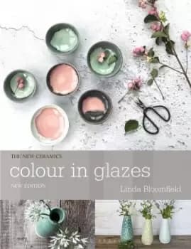 Colour in Glazes by Linda Bloomfield