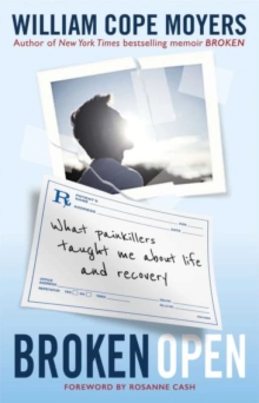 Broken Open : What Painkillers Taught Me About Life and Recovery Paperback / softback