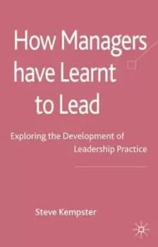 How managers have learnt to lead by S. Kempster