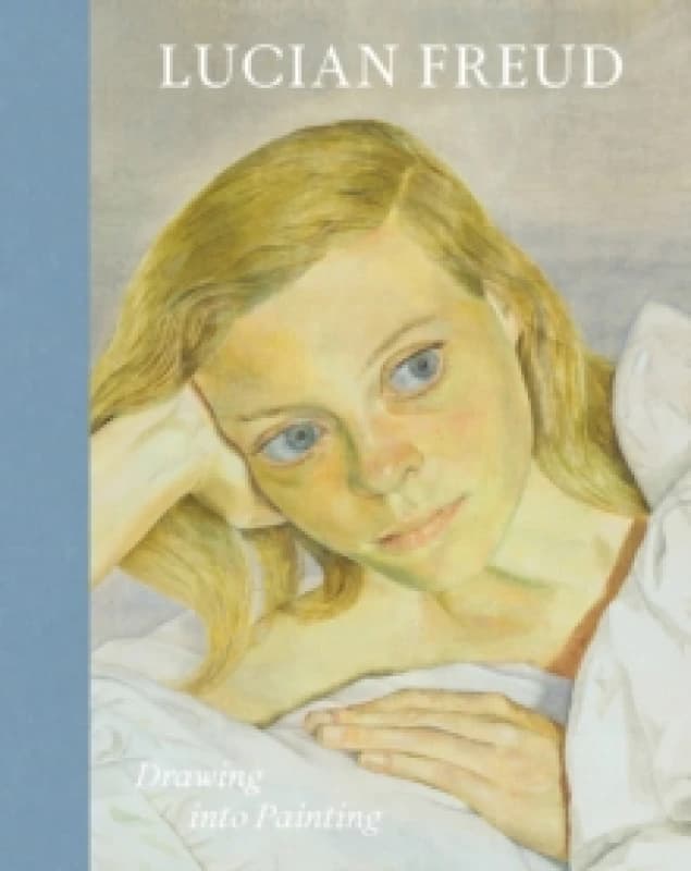 Lucian Freud : Drawing into Painting Hardback