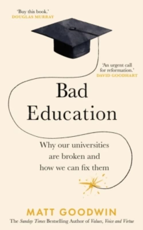 Bad Education : Why Our Universities Are Broken and How We Can Fix Them Hardback