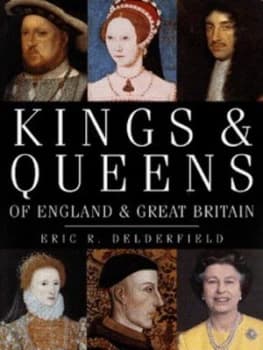 Kings and Queens of England and Great Britain by Eric R Delderfield Hardback