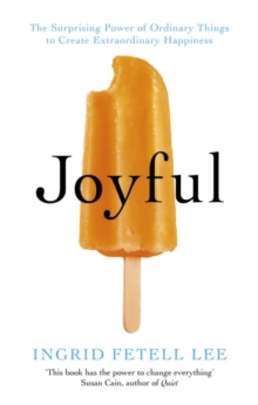 Joyful : The surprising power of ordinary things to create extraordinary happiness Paperback / softback