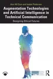 Augmentation Technologies and Artificial Intelligence in Technical Communication Designing Ethical Futures