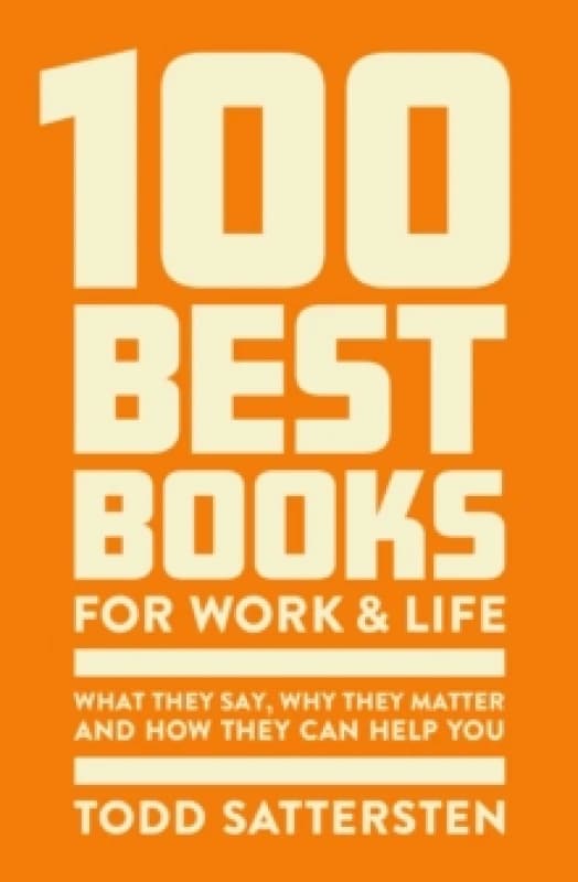 100 Best Books for Work and Life : What They Say, Why They Matter and How They Can Help You Hardback