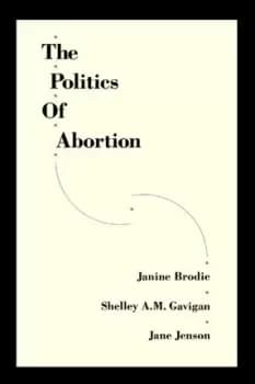The Politics of Abortion by Janine Brodie