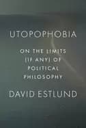 utopophobia on the limits of political philosophy