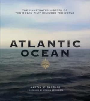 Atlantic Ocean by Martin W. Sandler, foreword by Dennis Reinhartz
