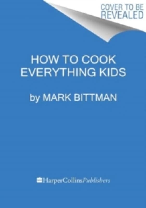How to Cook Everything Kids. Hardback. By Mark Bittman Books