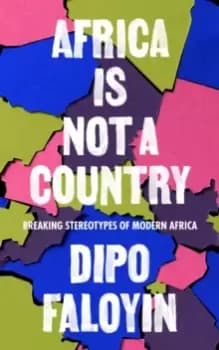 Africa Is Not A Country : Breaking Stereotypes of Modern Africa