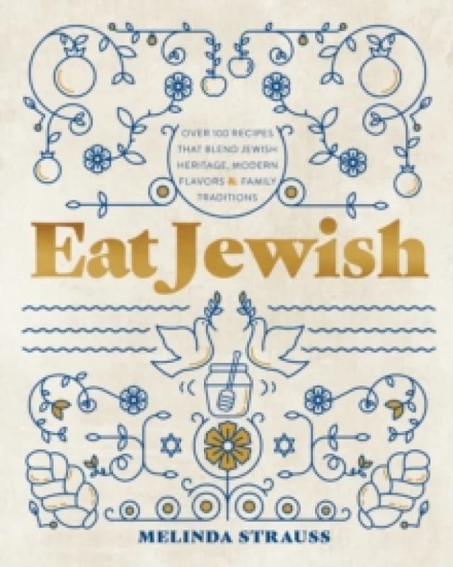 Eat Jewish : Over 100 Recipes That Blend Jewish Heritage, Modern Flavors, and Family Traditions Hardback