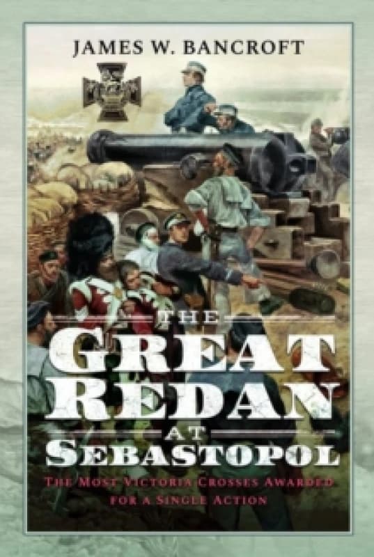 The Great Redan at Sebastopol : The Most Victoria Crosses Awarded for a Single Action Hardback