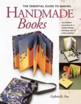 The Essential Guide to Making Handmade Books by Gabrielle Fox Book