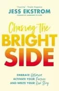 chasing the bright side embrace optimism activate your purpose and write yo
