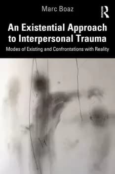 An Existential Approach to Interpersonal TraumaModes of Existing and Confrontations with Reality