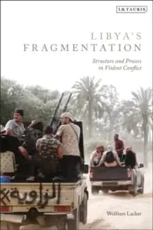 Libya's Fragmentation : Structure and Process in Violent Conflict