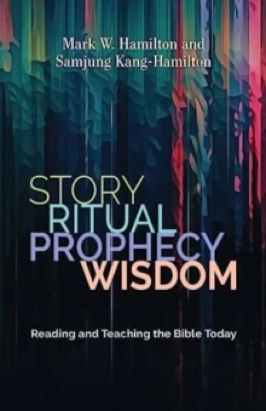 Story, Ritual, Prophecy, Wisdom. Paperback. By Mark W Hamilton, Samjung KangHamilton Books