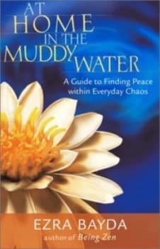 At Home in the Muddy Water by Ezra Bayda Book