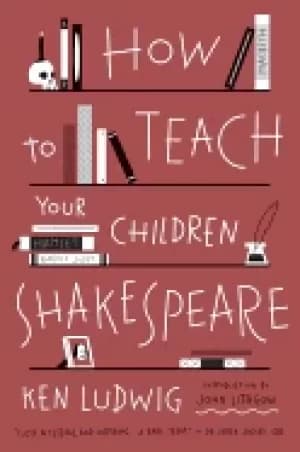 how to teach your children shakespeare