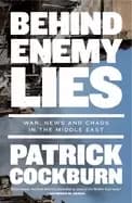 behind enemy lies war news and chaos in the middle east