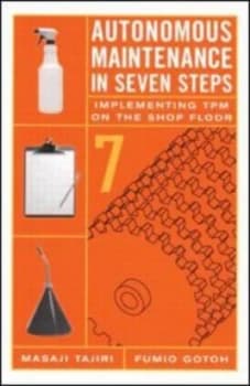Autonomous Maintenance in Seven Steps by Fumio Gotoh Hardback