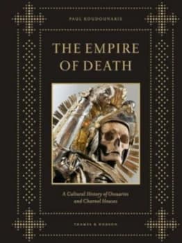 The Empire of Death by Paul Koudounaris Hardback