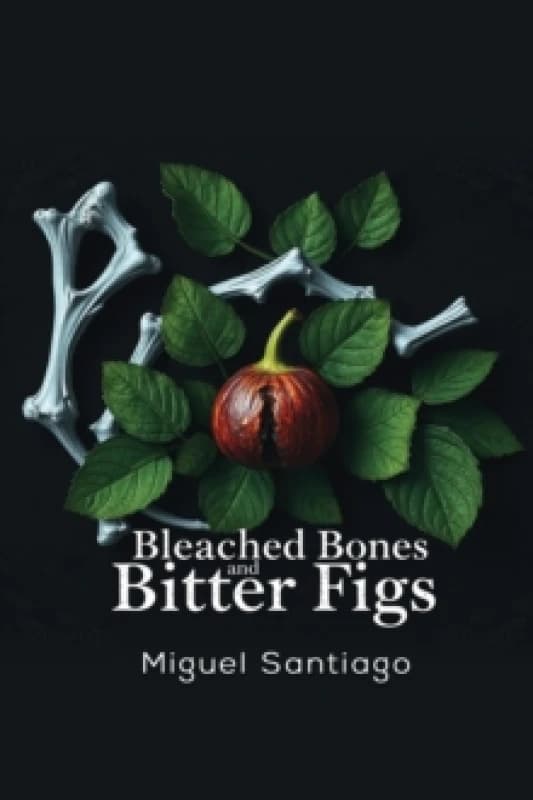 Bleached Bones and Bitter Figs Paperback / softback