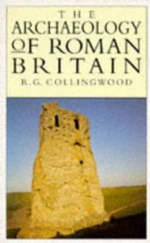 The Archaeology of Roman Britain by R G Collingwood Hardback