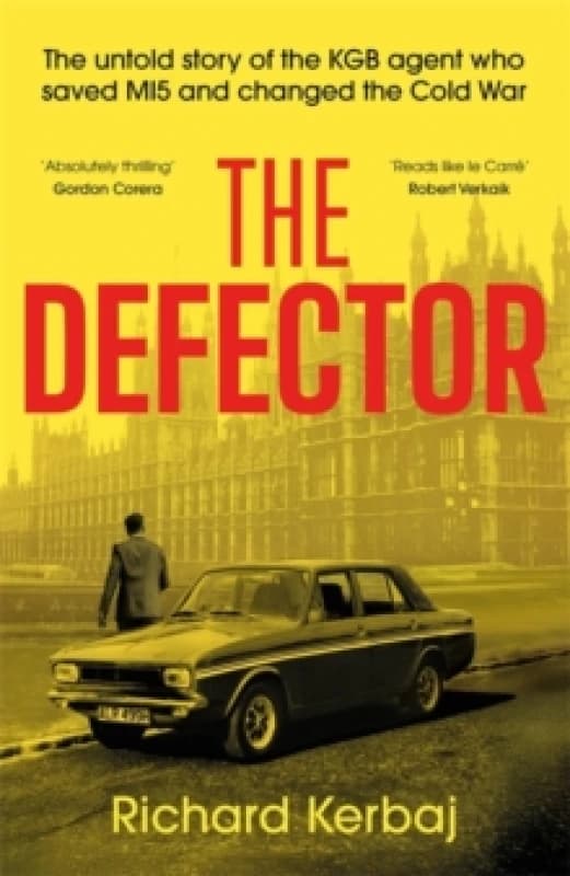 The Defector : The untold story of the KGB agent who saved MI5 and changed the Cold War - 'Reads like le Carre', Robert Verkaik Hardback
