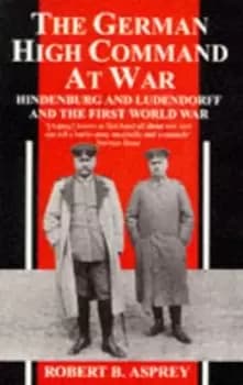 The German High Command at war by Robert Asprey