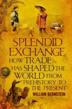 A Splendid Exchange by William J Bernstein Hardback