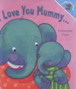 I Love You Mummy-- by Catherine Vase Hardback