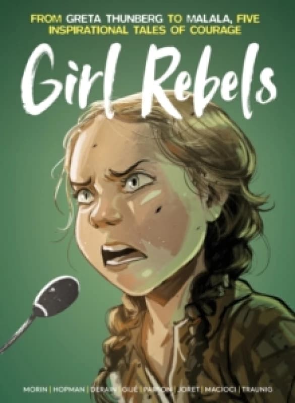 Girl Rebels: From Greta Thunberg to Malala, five inspirational tales of female courage Hardback